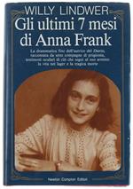 Gli Ultimi 7 Mesi Di Anna Frank. La Drammatica Fine Dell'Autrice Del Diario, Raccontata Da Sette Compagne Di Prigionia, Testimoni Oculari Di Cio Che Segui Al Suo Arresto: La Vita Nei Lager E La Tragica Morte