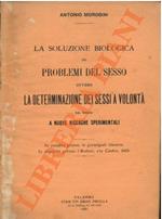 La soluzione biologica del problema del sesso ovvero la determinazione dei sessi a volontà, in base a nuove ricerche sperimentali