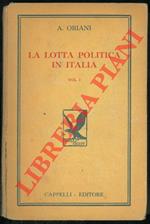 La lotta politica in Italia. Origini della lotta attuale (476-1887). Vol. I