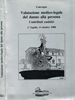 Convegno valutazione medico-legale del danno alla persona. Contributi casistici. L'Aquila, 8 ottobre 1988