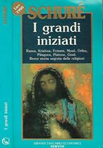 I grandi iniziati. Rama, Krishna, Ermete, Mosè, Orfeo, Pitagora, Platone, Gesù. Breve storia segreta delle religioni