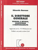 Il direttore generale. Nomina e revoca, competenze e responsabilità. Aggiornato con la L. 191/98 (Bassanini-ter). Problemi, casi pratici e schemi di atti