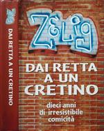 Zelig. Dai retta a un cretino. Dieci anni di irresistibile comicità