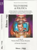 Televisione & Politica. 30 anni d'ipocrisie e 4 referendum dimenticati mentre il mercato produceva ricchezza e libertà. La storia politica della televisione come nessuno l'ha mai raccontata