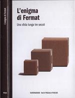 L' enigma di Fermat. Una sfida lunga tre secoli