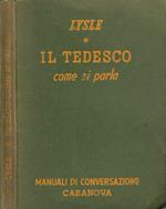 Il tedesco come si parla in Germania. Manuale di conversazione Italiano-Tedesco