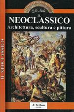 Il Neoclassico. Architettura, scultura e pittura