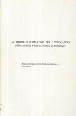 Un modello formativo per l'avvocatura . Difesa, giudizio, processo: pluralità di deontologie?