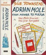 Adrian Mole From Minor to Major. The Mole Diaries: The First Ten Years