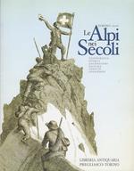 Le Alpi nei secoli: topografia, storia, ascensioni, natura, vedute, leggende