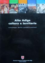 Alto Adige: cultura e territorio: catalogo delle pubblicazioni