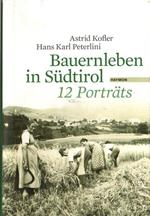 Bauernleben in Südtirol: 12 Porträts