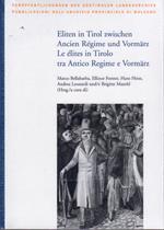 Eliten in Tirol zwischen Ancien Regime und Vormarz: Akten der internationalen Tagung vom 15. bis 18. Oktober 2008 an der Freien Univeristat Bozen = Atti del Convegno internazionale del 15-18 ottobre 2008 presso la Libera Università di Bolzano
