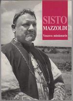 La figura e la missione del vescovo Sisto Mazzoldi: (Nago, Trento 1898-Langata, Kenya 1987): ... dai suoi scritti ..