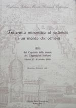 Fraternità minoritica ed ecclesiale in un mondo che cambia: atti del Capitolo delle stuoie dei Cappuccini italiani, Assisi, 27-31 ottobre 2003