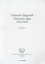 Giovanni Spagnolli: vent’anni dopo: (1984-2004): atti della giornata di studio e delle commemorazioni in occasione del ventesimo anniversario della morte di Giovanni Spagnolli, Rovereto, 5 ottobre 2004