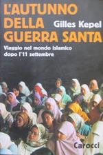 L’autunno della guerra santa: viaggio nel mondo islamico dopo l’11 settembre