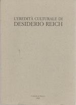 L’eredità culturale di Desiderio Reich: (1849-1913): atti degli incontri di studio, Trento, Taio, Mezzocorona: 5, 7, 12 maggio 1999