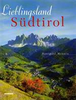 Lieblingsland Südtirol. Wanderungen durch die Natur und Kulturlandschaft