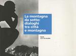La montagna da sotto: dialoghi tra città e montagna: Trento, 21/11-12/12/2010