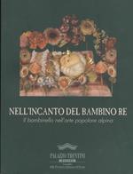 Nell’incanto del bambino re: il bambinello nell’arte popolare alpina