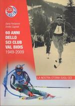 La nostra storia sugli sci: sessant’anni dello sci club ”Val Biois”: 1949-2009