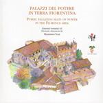 Palazzi del potere in terra fiorentina = Public palazzos: seats of powerin the Florence area