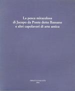 La pesca miracolosa di Jacopo da Ponte detto Bassano e altri capolavori di arte antica