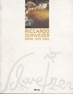 Riccardo Schweizer. Opere 1939-2002