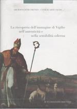 La riscoperta dell’immagine di Vigilio nell’autenticità e nella sensibilità odierna