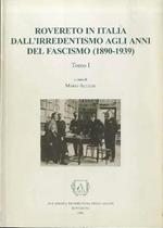 Rovereto in Italia dall’irredentismo agli anni del fascismo (1890-1939): atti del seminario di studio: 1a sessione, Rovereto, 28-29 settembre 2000: 2a sessione, Rovereto, 25-26-27 ottobre 2000