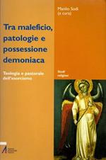 Tra maleficio, patologie e possessione demoniaca: teologia e pastorale dell’esorcismo