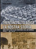 Trentino Alto Adige: la nostra storia: nomi, fatti e volti di un territorio e del suo giornale: vol. 1: 900 - anni 60