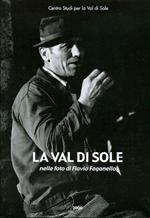 La Val di Sole nelle foto di Flavio Faganello: paesaggi, uomini, vicende