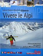 Vivere le Alpi: 52 bianchi week-end alla scoperta del cuore montuoso d’Europa