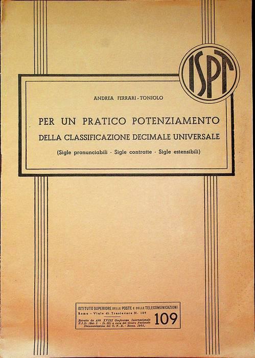 Per un pratico potenziamento della classificazione decimale universale: sigle pronunciabili, sigle contratte, sigle estensibili. 2. ed. riveduta e migliorata. Relazione al Congresso mondiale di documentazione, 18. conferenza internazionale, Roma, 195 - Andrea Ferrari-Toniolo - copertina