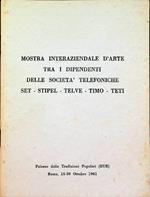 Mostra interaziendale d’arte tra i dipendenti delle società telefoniche SET - STIPEL - TELVE - TIMO - TETI. Palazzo delle tradizioni popolari EUR - Roma, 15-30 ottobre 1961