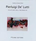 Pierluigi De' Lutti. Velature dell'inconscio - Unconscious glazing