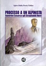 Processo a un alpinista: Severino Casara e gli Strapiombi nord del campanile di Val Montanaia