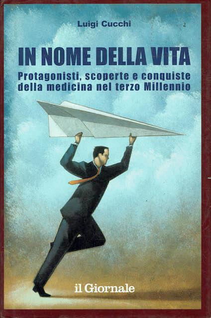 In nome della vita. Protagonisti, scoperte e conquiste della medicina nel terzo Millennio - Luigi Cucchi - copertina