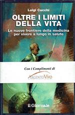 Oltre i limiti della vita : Le nuove frontiere della medicina per vivere a lungo in salute