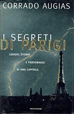 I segreti di Parigi. Luoghi, storie e personaggi di una capitale