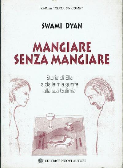 Mangiare senza mangiare,storia di Ella e della mia guerra alla sua bulamia - Swami Dyan - copertina