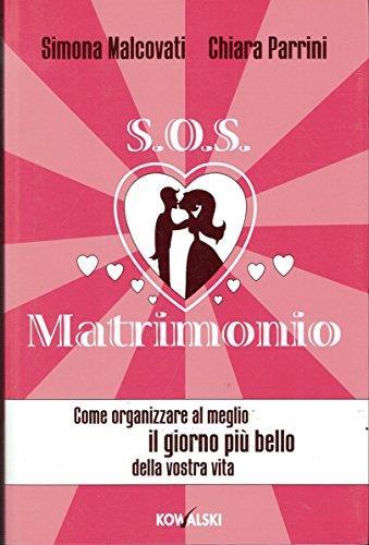 SOS matrimonio. Come organizzare al meglio il giorno più bello della vostra vita - Simona Malcovati - copertina