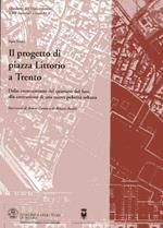 Il progetto di piazza Littorio a Trento: dallo sventramento del quartiere del Sass alla costruzione di una nuova polarità urbana.