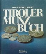 Tiroler Münzbuch: die Geschichte des Geldes aus den Prägestätten des alttirolischen Raumes.