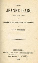 Jeanne D'Arc suivi d'une étude sur Homère et Bernard De Palissy