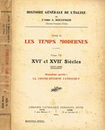 Histoire générale de l'église. Tome III Les temps modernes. Vol. VII, XVI et XVII Siècles 1517-1648. Deuxieme partie: La contre-réforme catholique