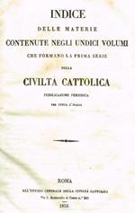 Indice delle materie contenute negli undici volumi che formano la prima serie della Civiltà Cattolica. Pubblicazione periodica per tutta l'Italia