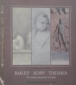 Bailey - Kopp - Theimer. Tre artisti stranieri in italia: opere su carta